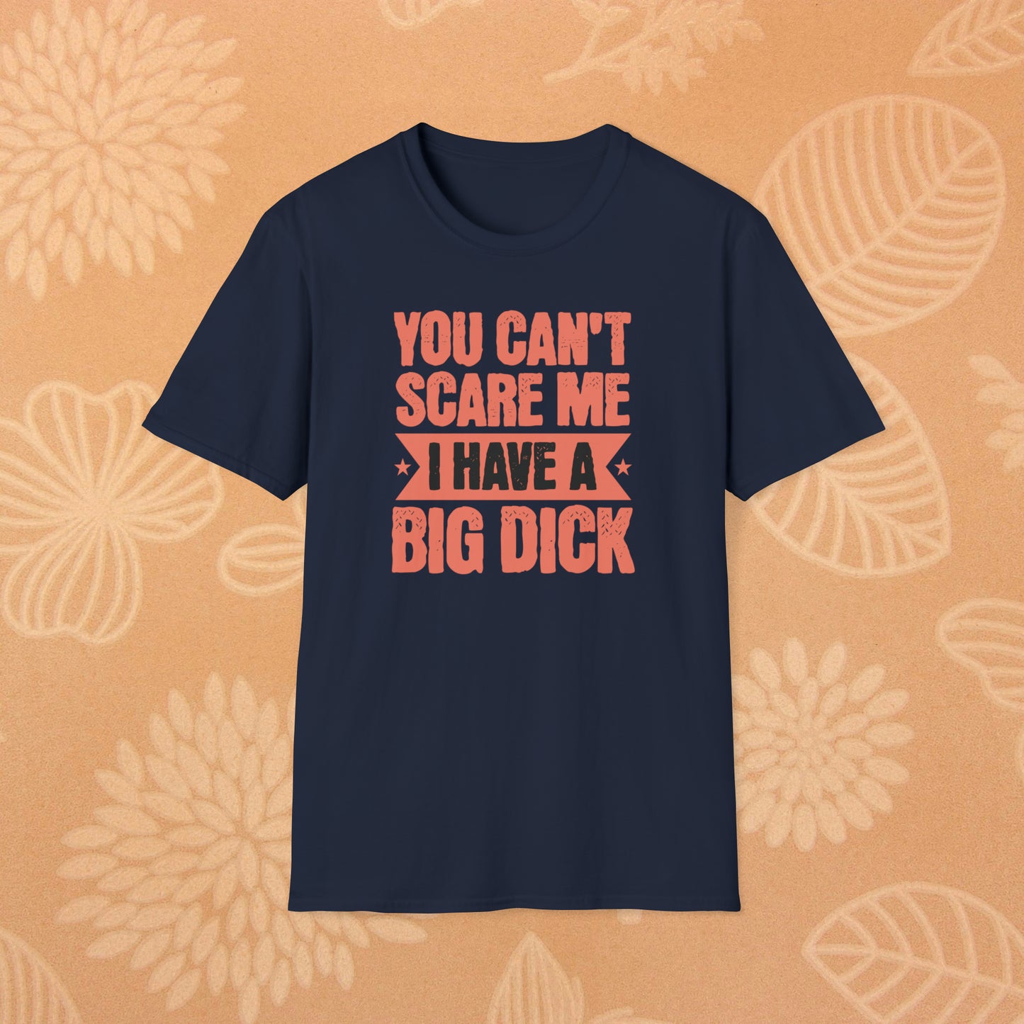 You Can't Scare Me T-Shirt (Big Dick)