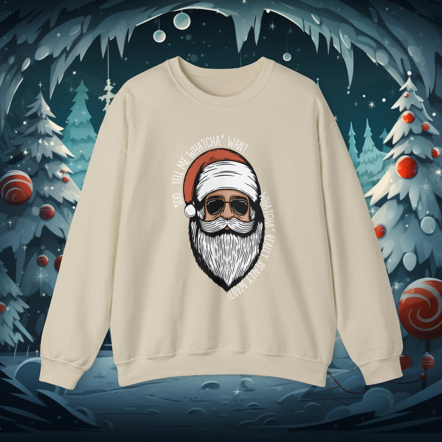 Tell Me Whatcha Want Christmas Crewneck Sweatshirt