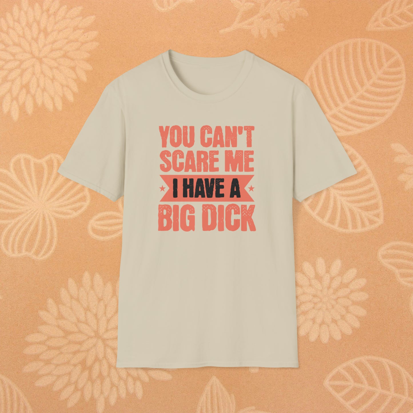 You Can't Scare Me T-Shirt (Big Dick)