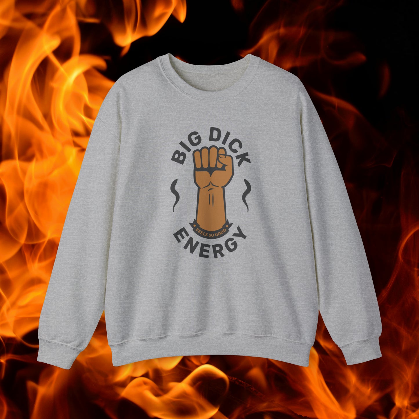 Big Dick Energy Crewneck Sweatshirt (Feels So Good)