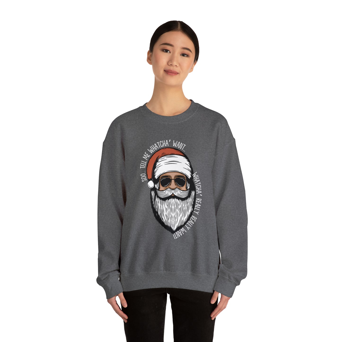 Tell Me Whatcha Want Christmas Crewneck Sweatshirt