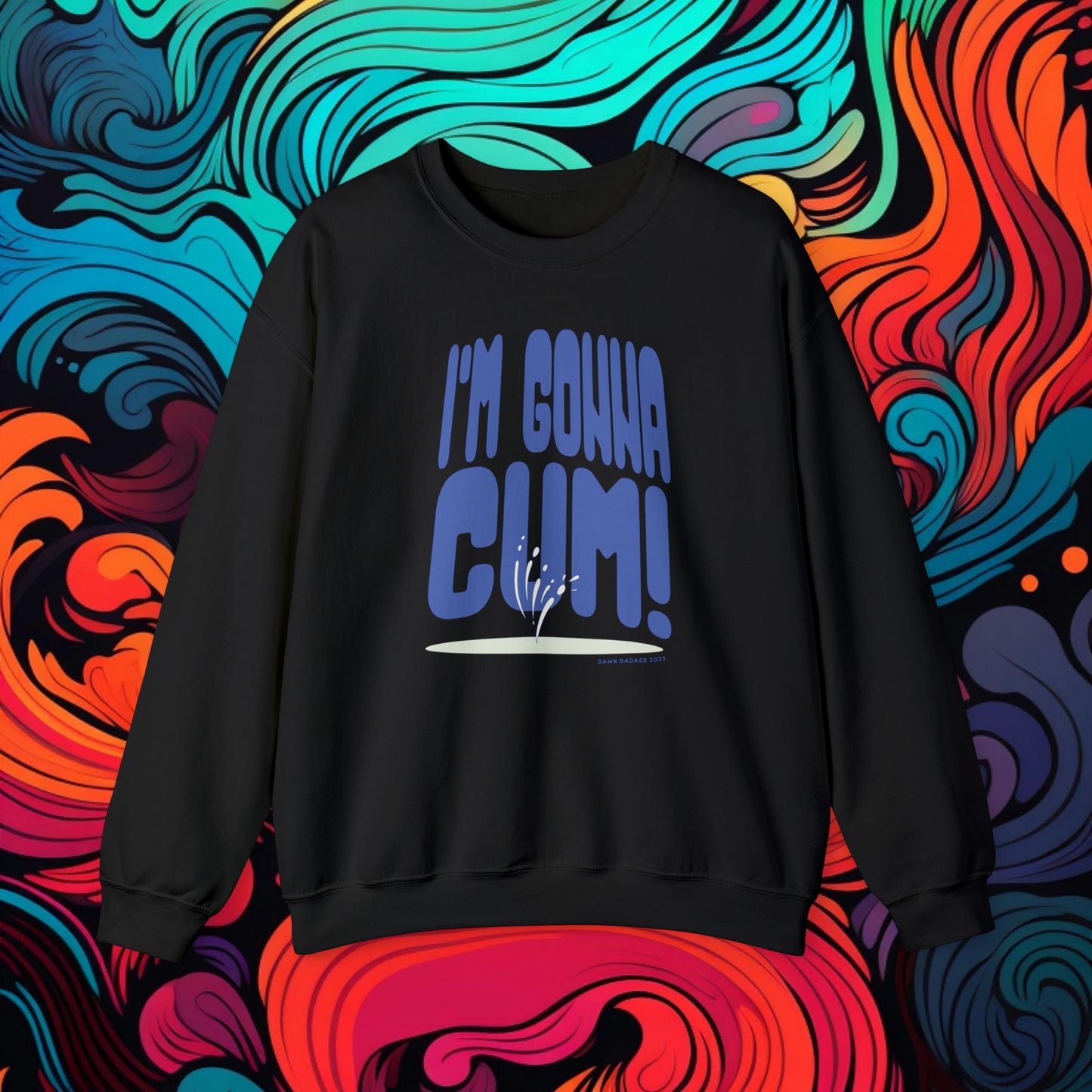 I'm Gonna Cum! Crewneck Sweatshirt