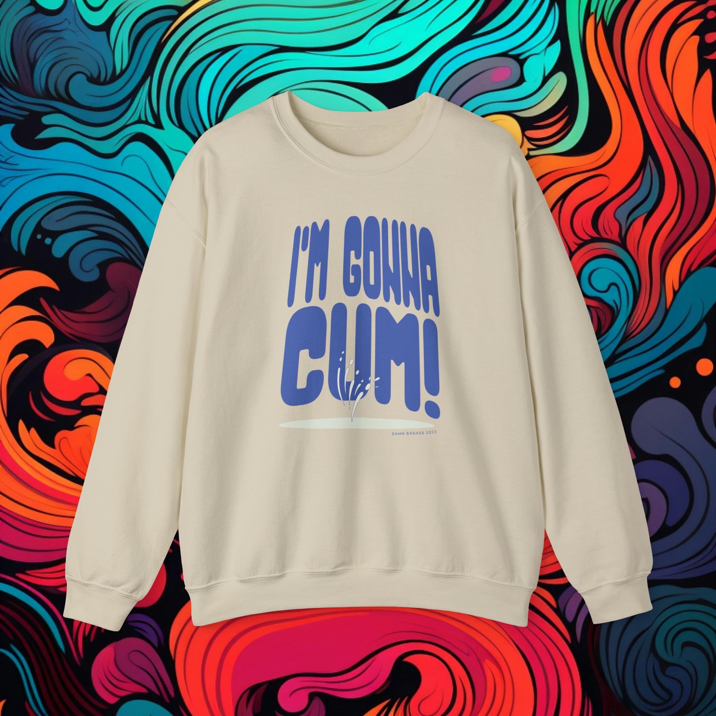 I'm Gonna Cum! Crewneck Sweatshirt