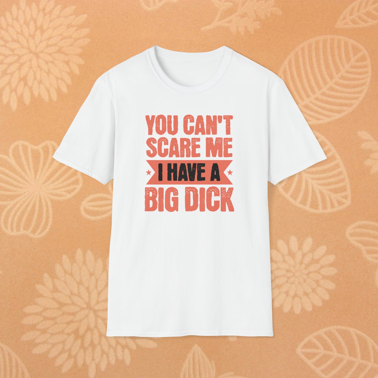 You Can't Scare Me T-Shirt (Big Dick)