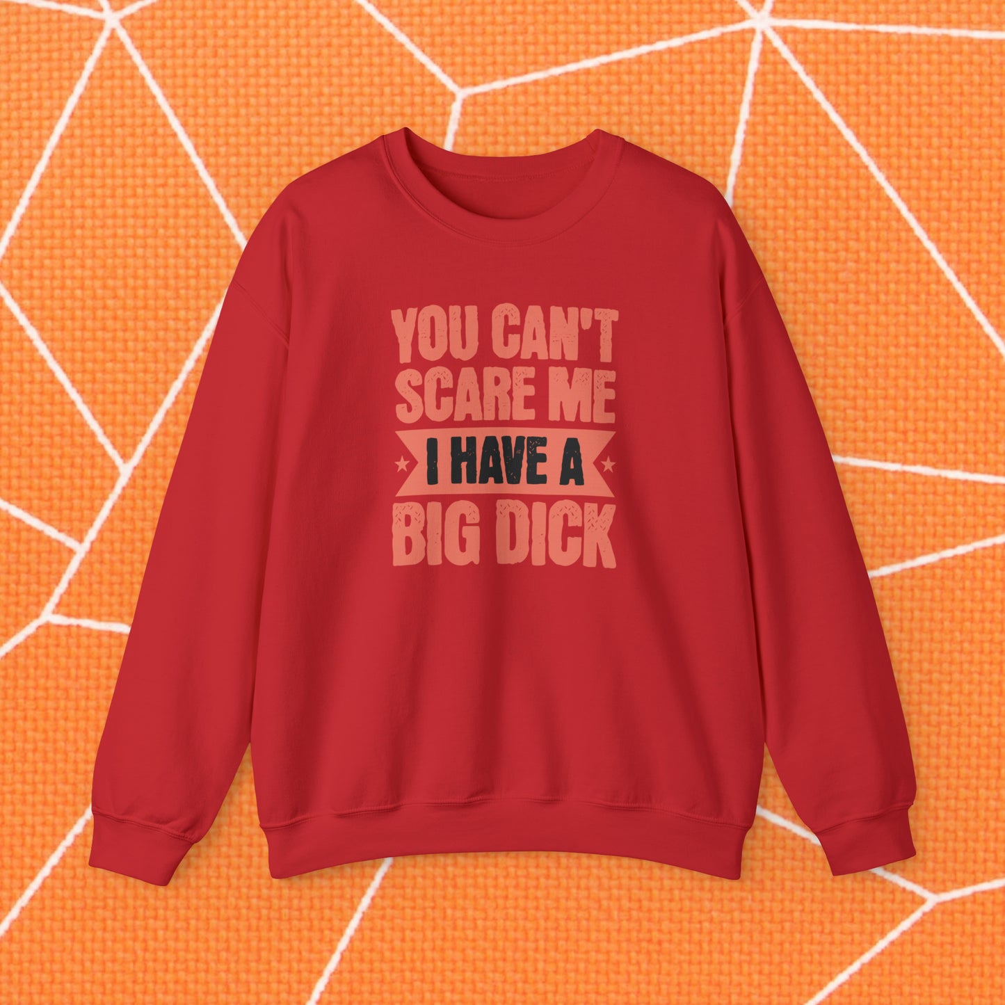 You Can't Scare Me Crewneck Sweatshirt (Big Dick)