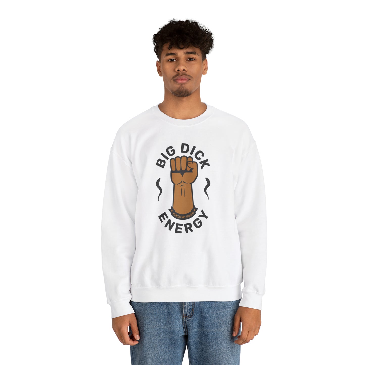 Big Dick Energy Crewneck Sweatshirt (Feels So Good)