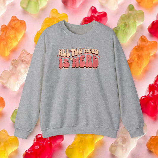 All You Need Is Head Crewneck Sweatshirt