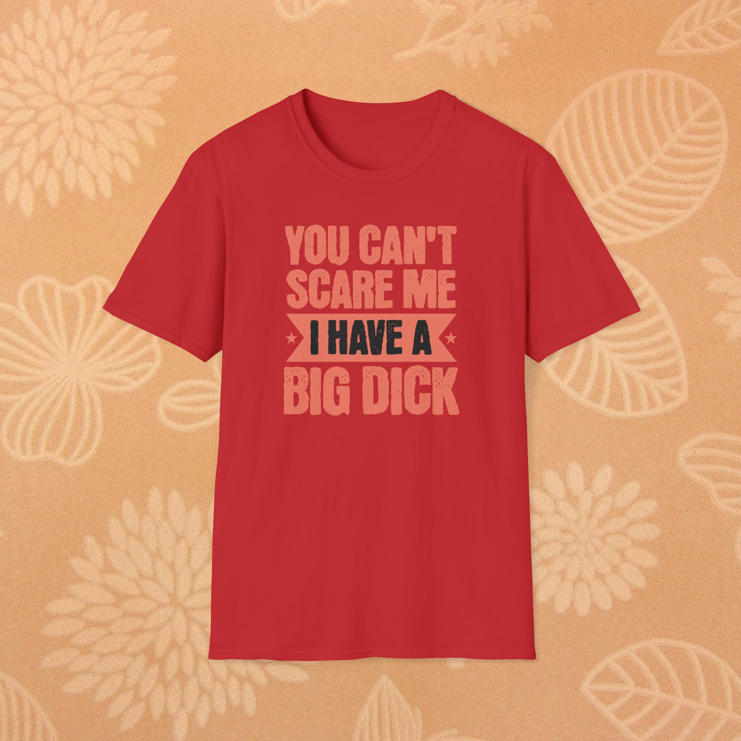 You Can't Scare Me T-Shirt (Big Dick)