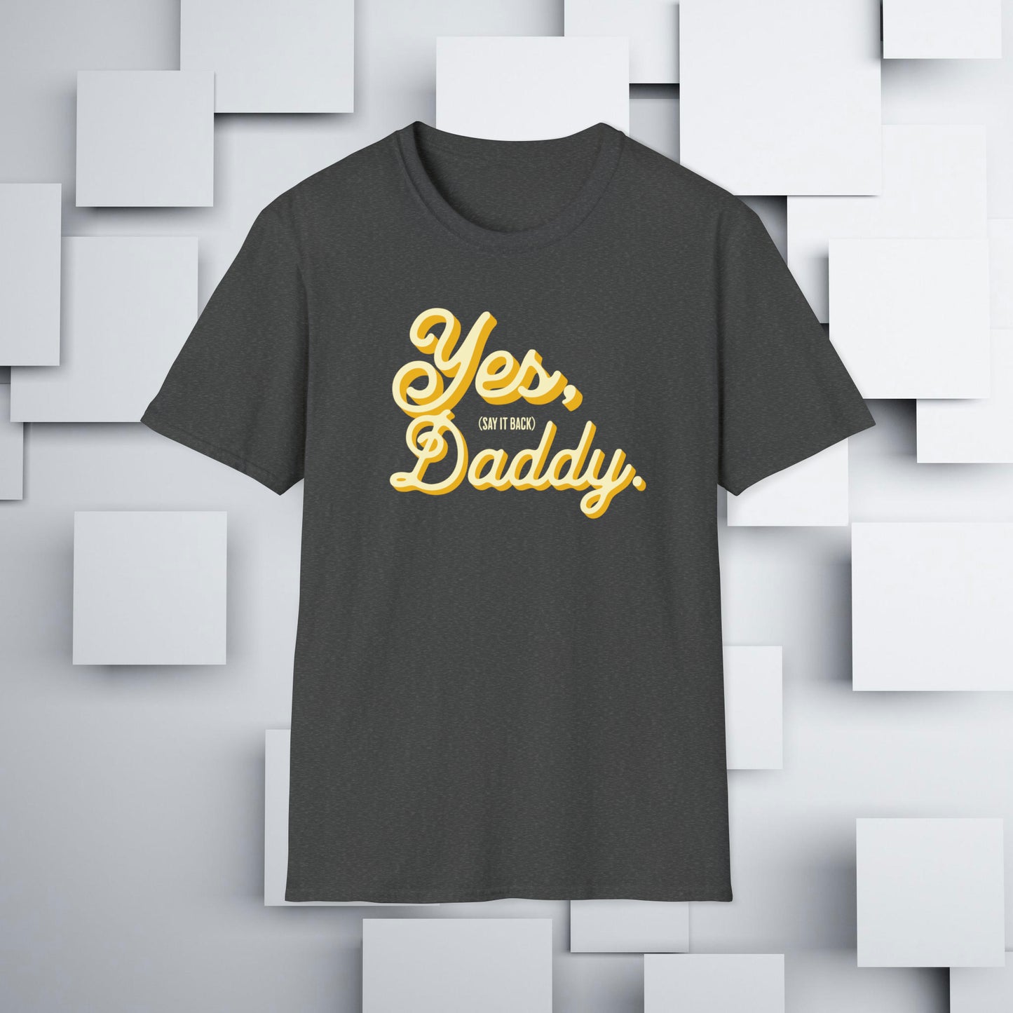 Yes, Daddy (Say It Back) T-Shirt