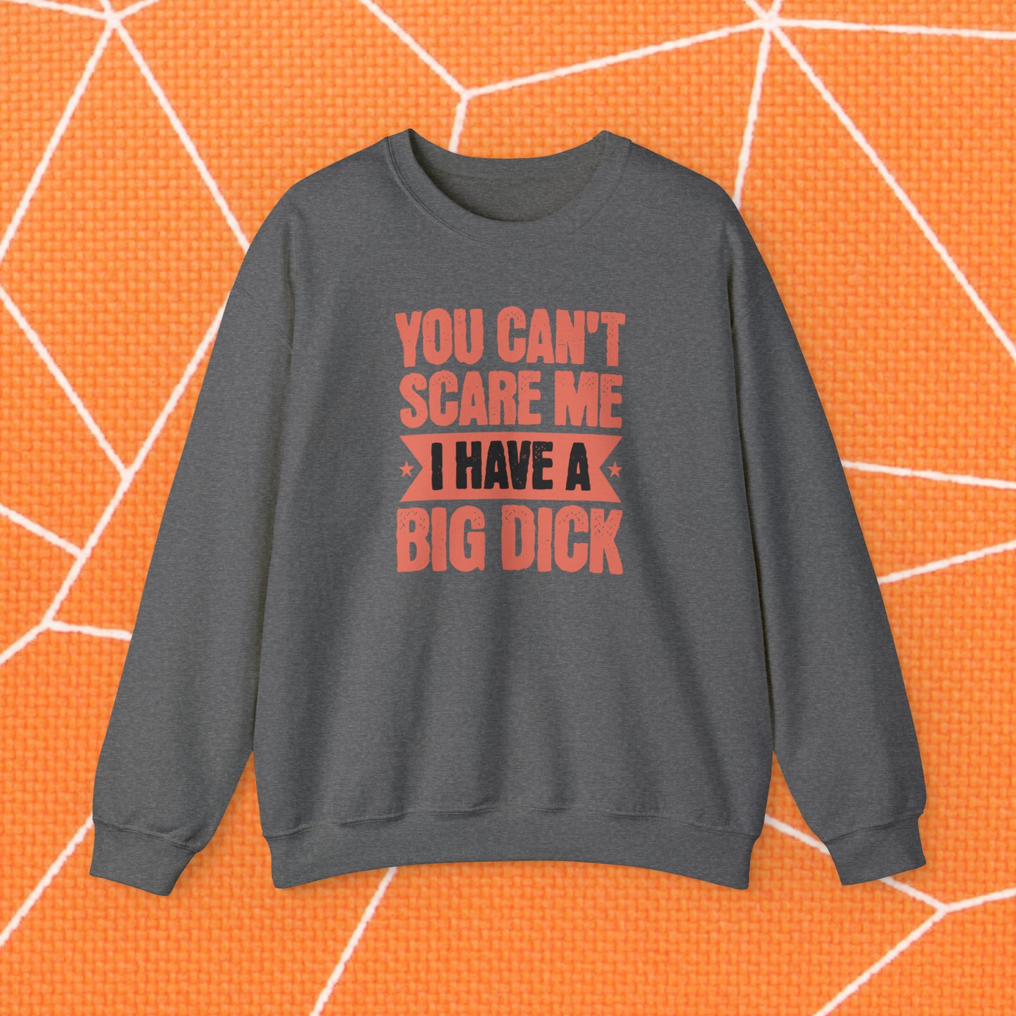 You Can't Scare Me Crewneck Sweatshirt (Big Dick)