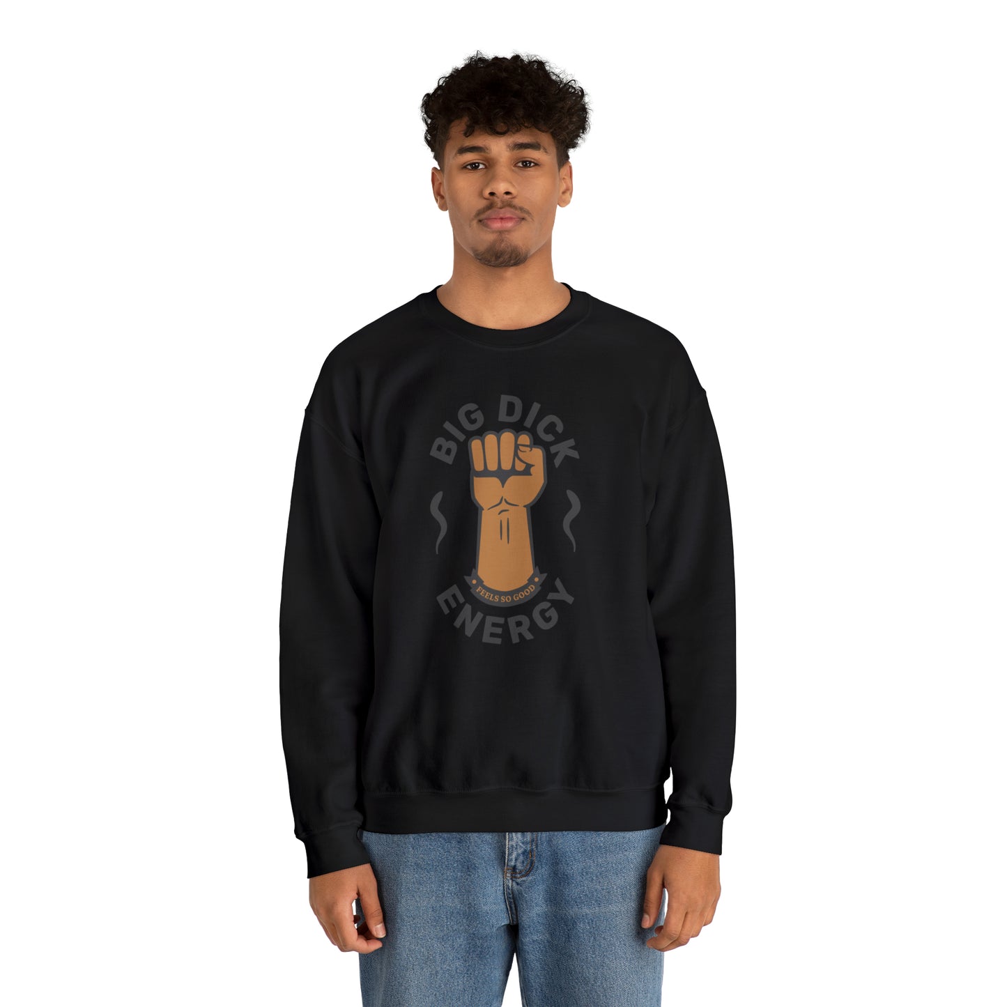 Big Dick Energy Crewneck Sweatshirt (Feels So Good)