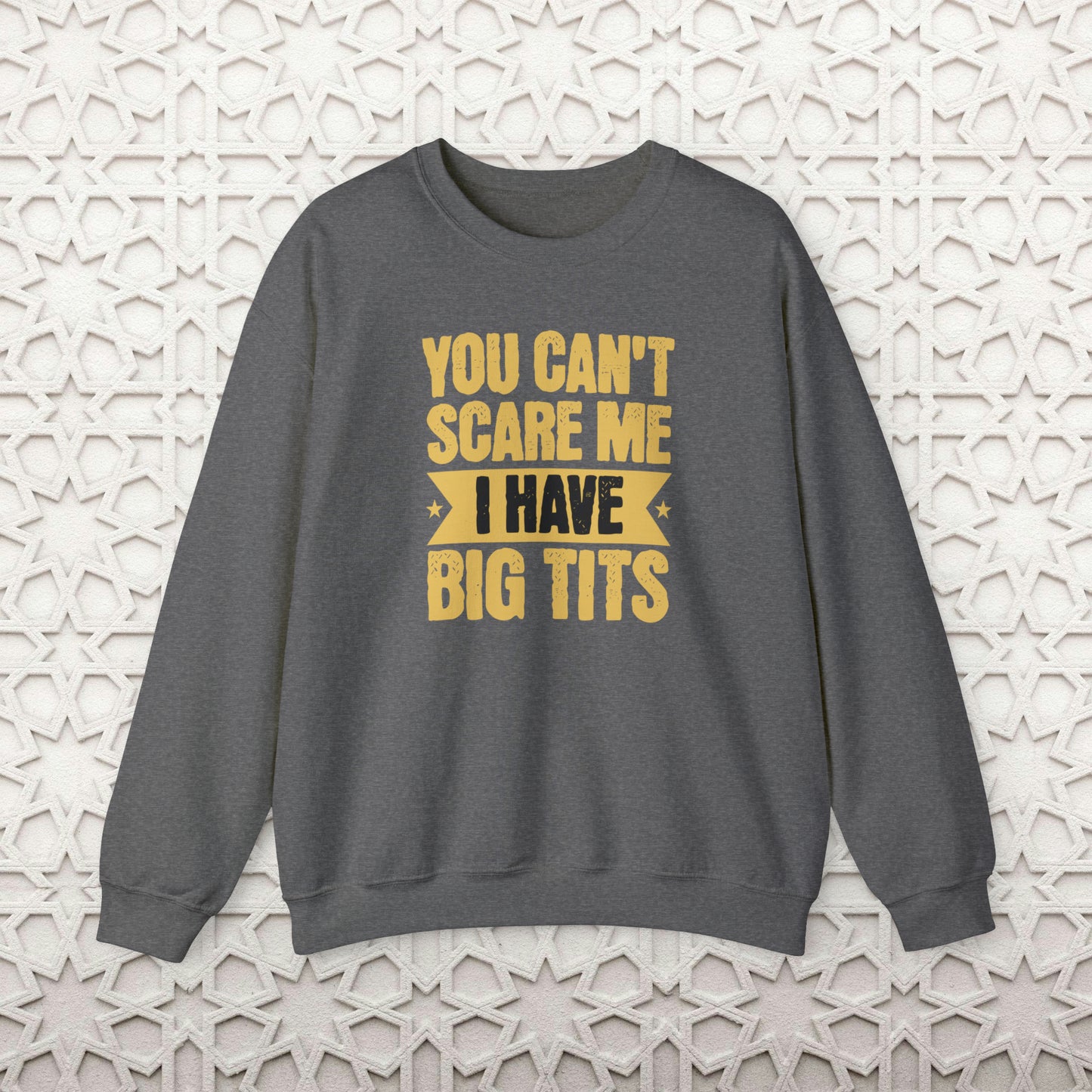 You Can't Scare Me Crewneck Sweatshirt (Big Tits)