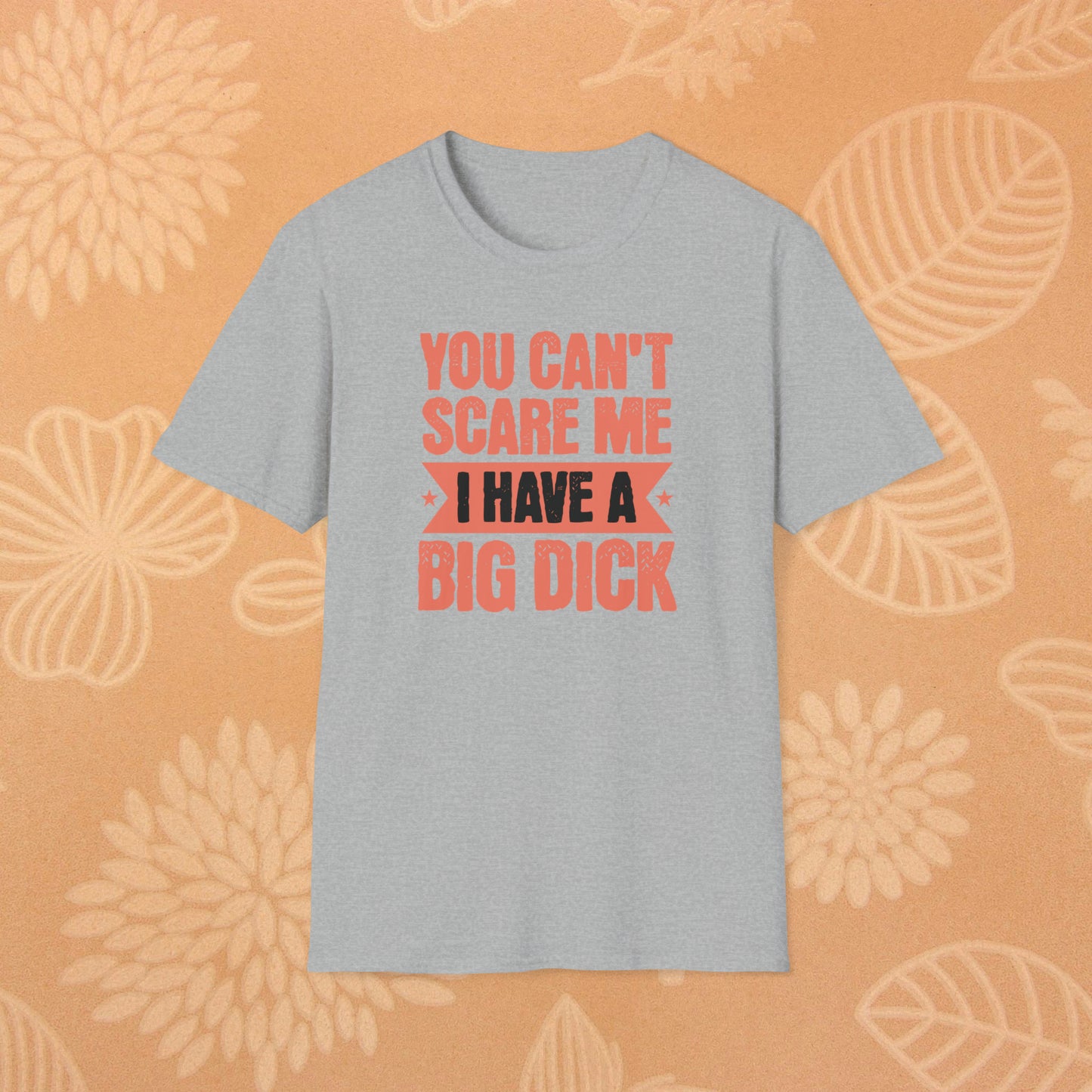 You Can't Scare Me T-Shirt (Big Dick)