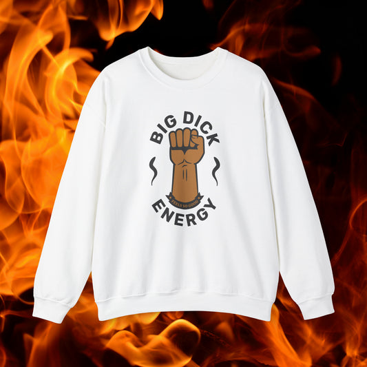 Big Dick Energy Crewneck Sweatshirt (Feels So Good)