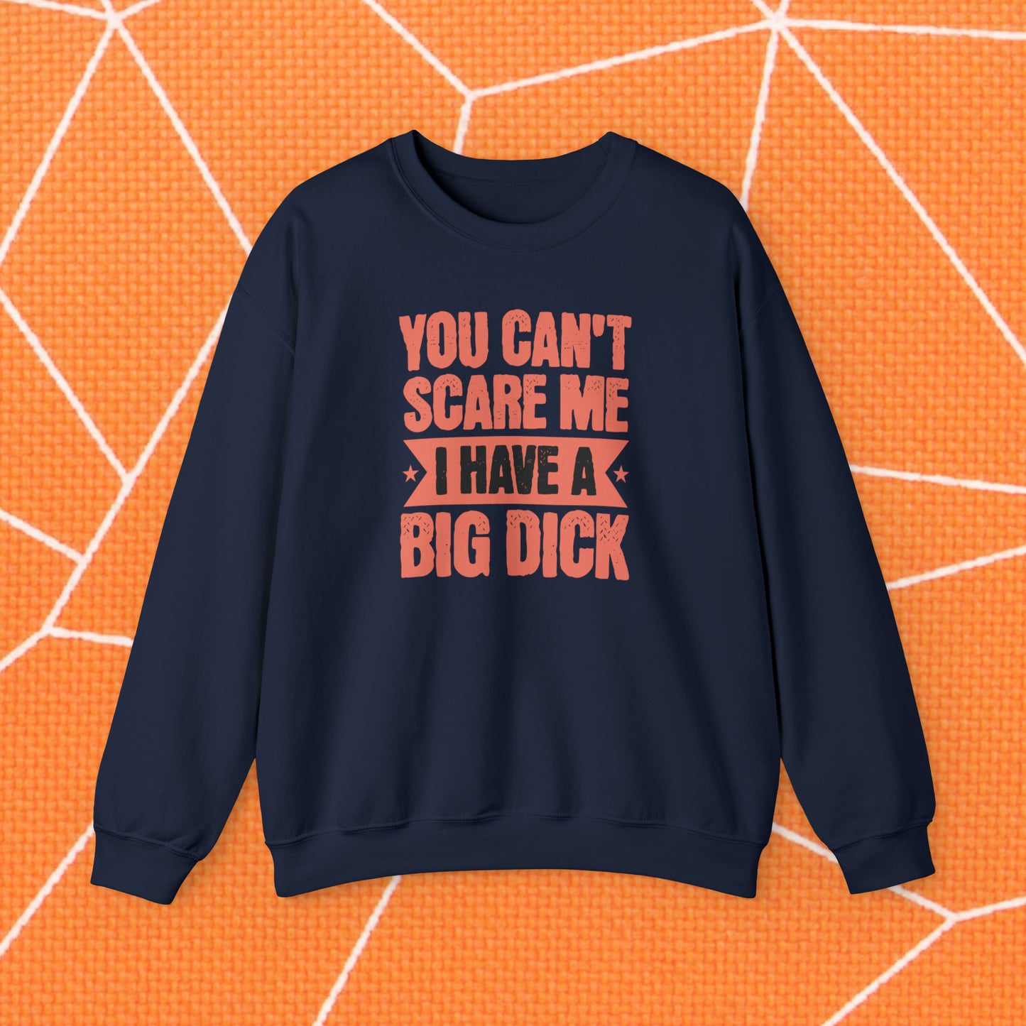 You Can't Scare Me Crewneck Sweatshirt (Big Dick)