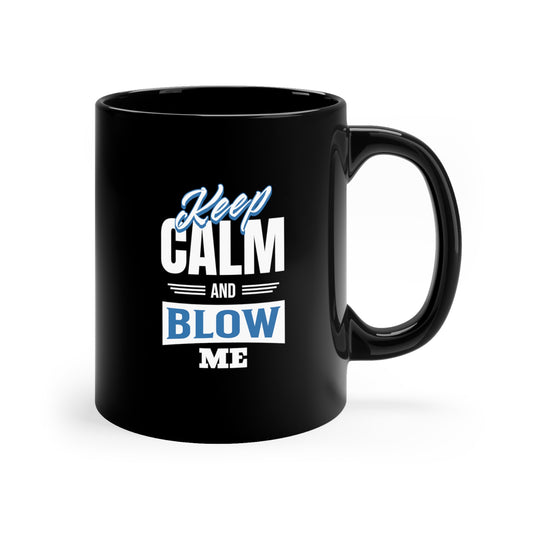 Keep Calm And Blow Me Coffee Mug