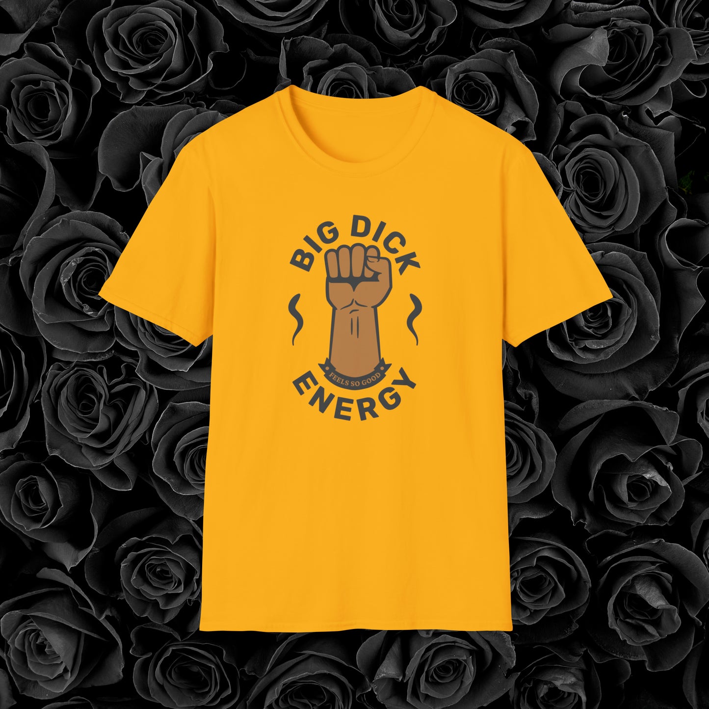 Big Dick Energy T-Shirt (Feels So Good)