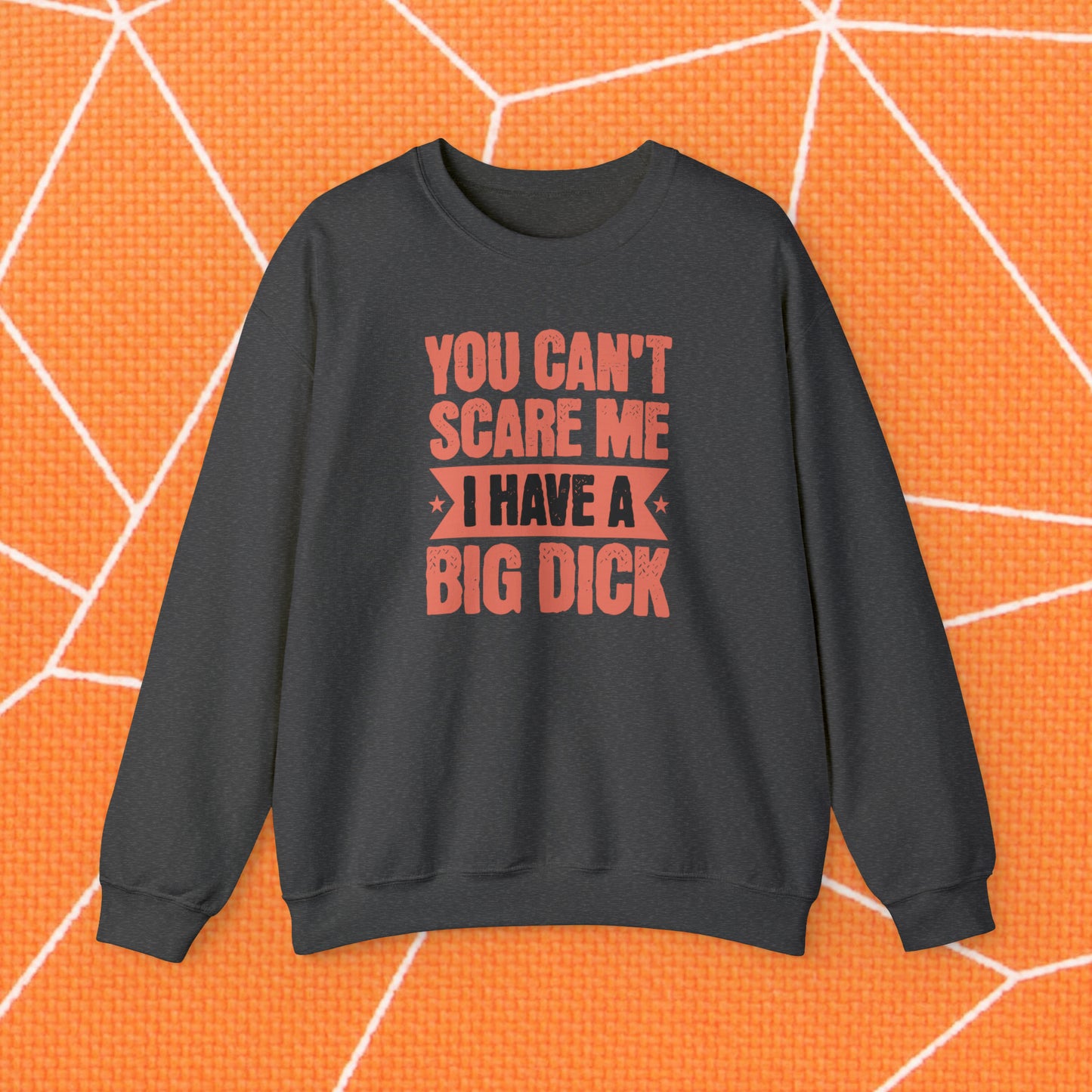 You Can't Scare Me Crewneck Sweatshirt (Big Dick)