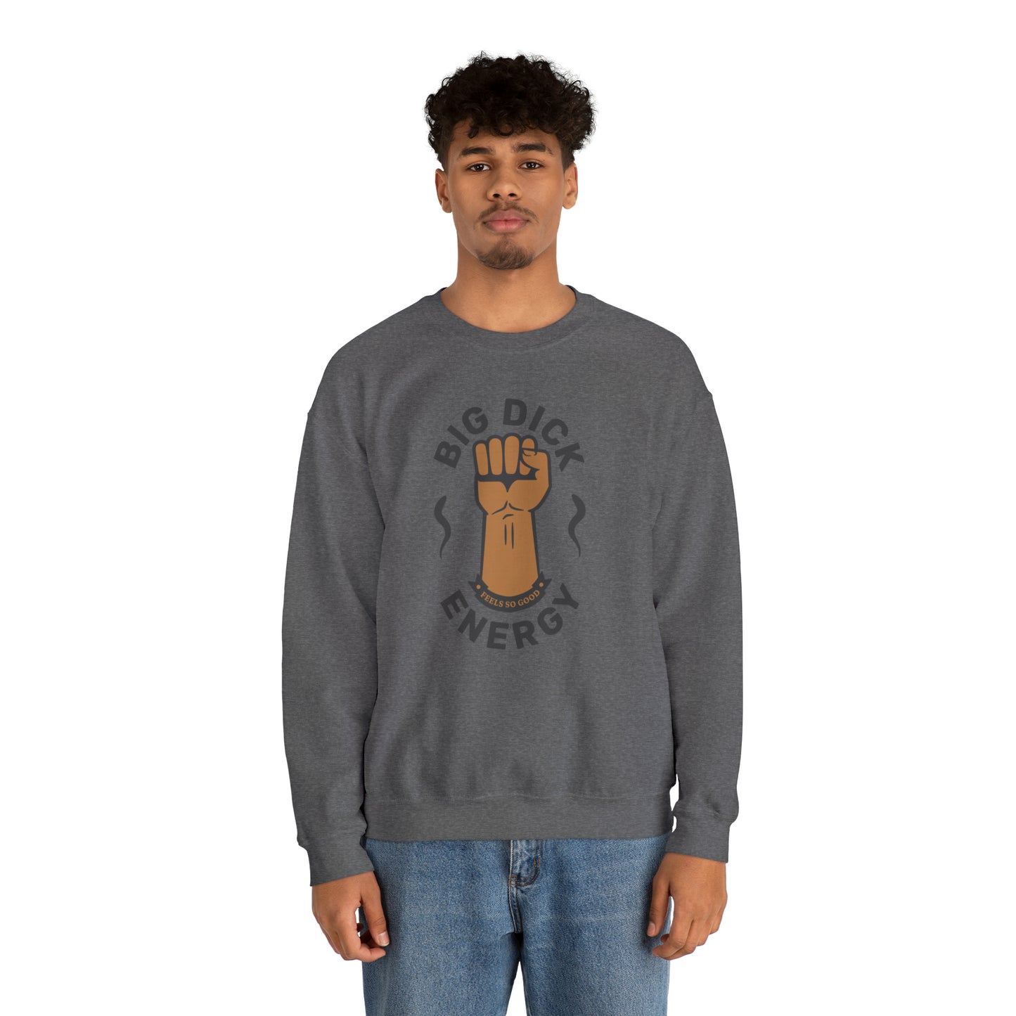 Big Dick Energy Crewneck Sweatshirt (Feels So Good)