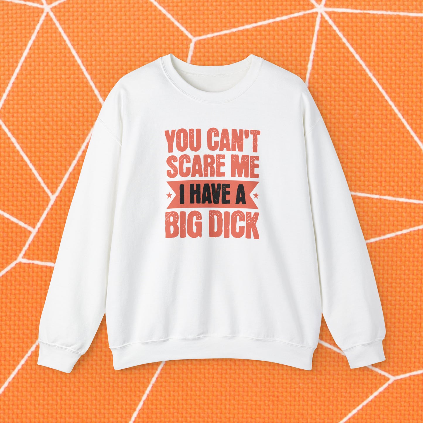 You Can't Scare Me Crewneck Sweatshirt (Big Dick)