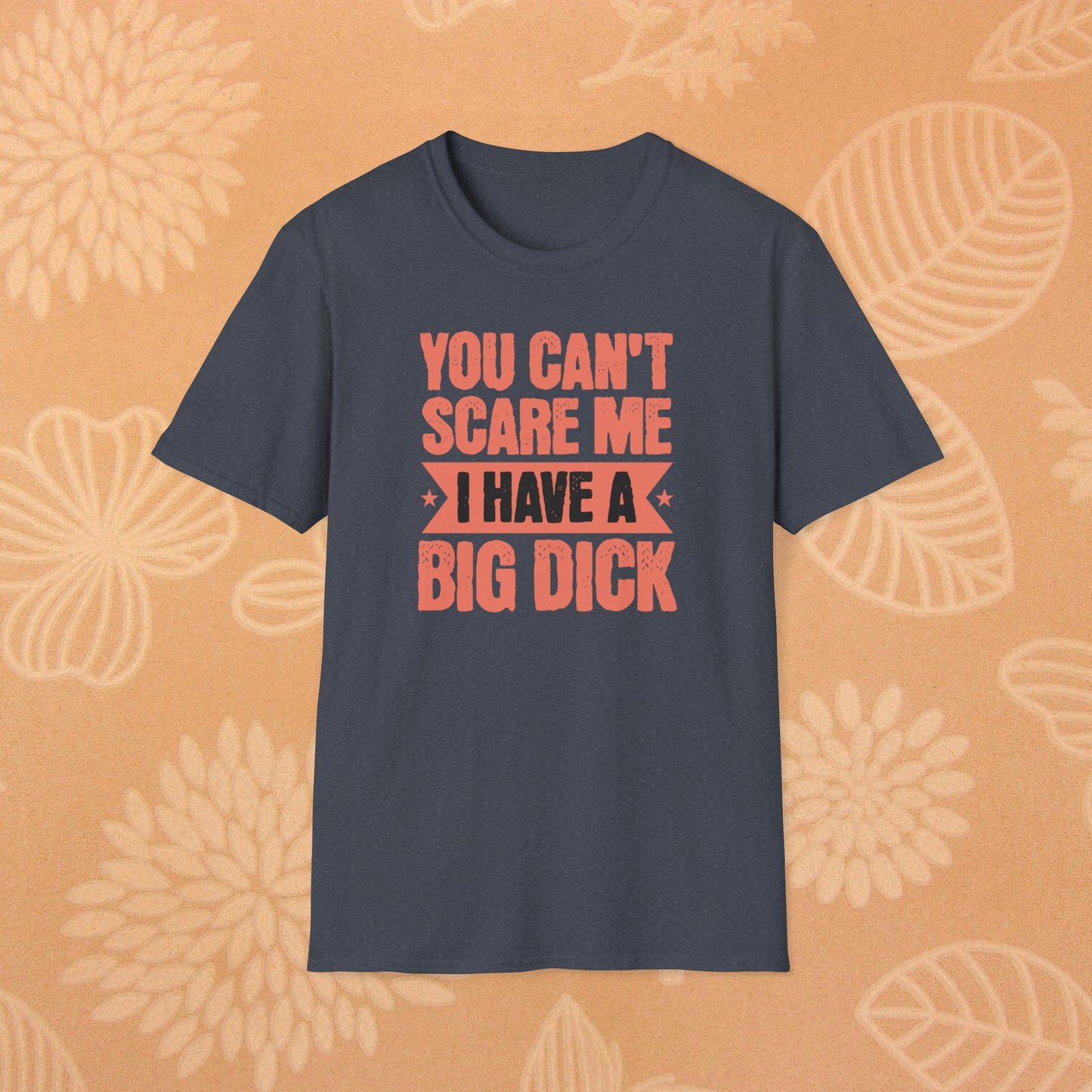 You Can't Scare Me T-Shirt (Big Dick)