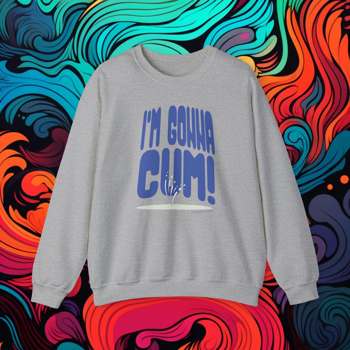 I'm Gonna Cum! Crewneck Sweatshirt