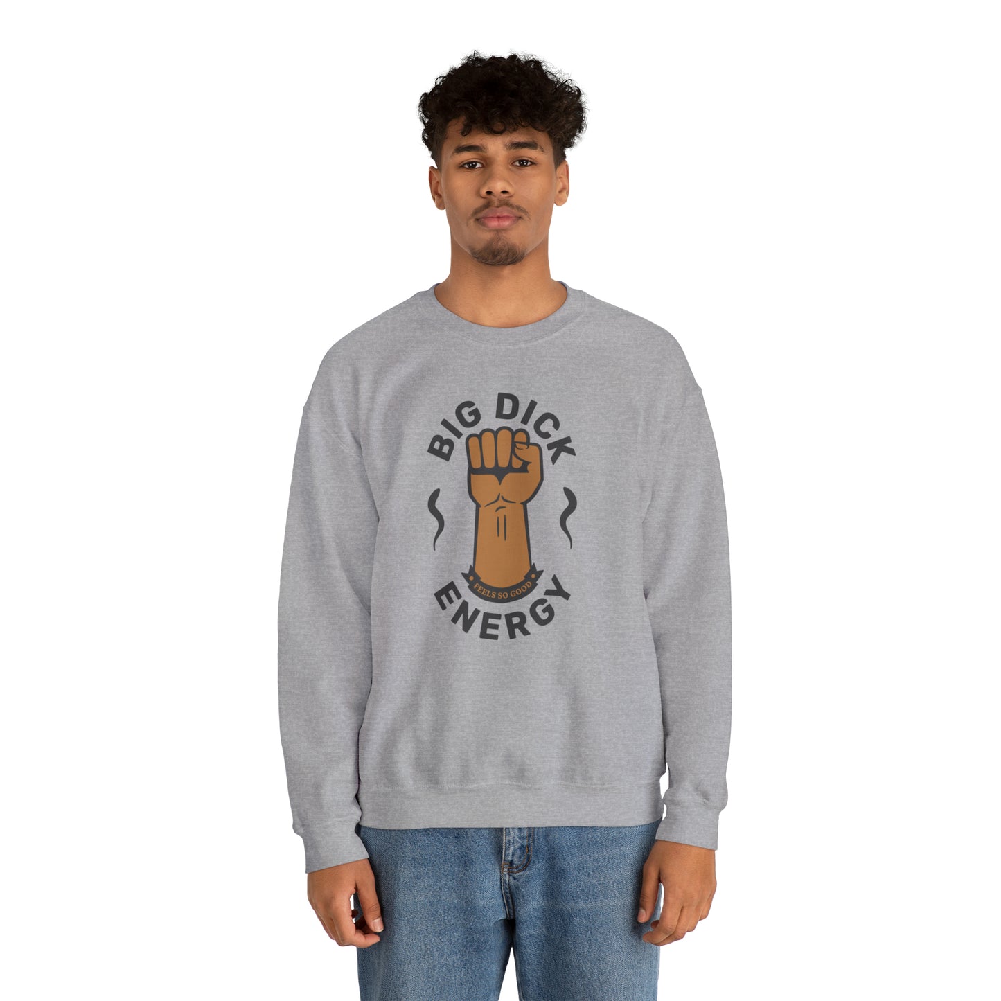 Big Dick Energy Crewneck Sweatshirt (Feels So Good)