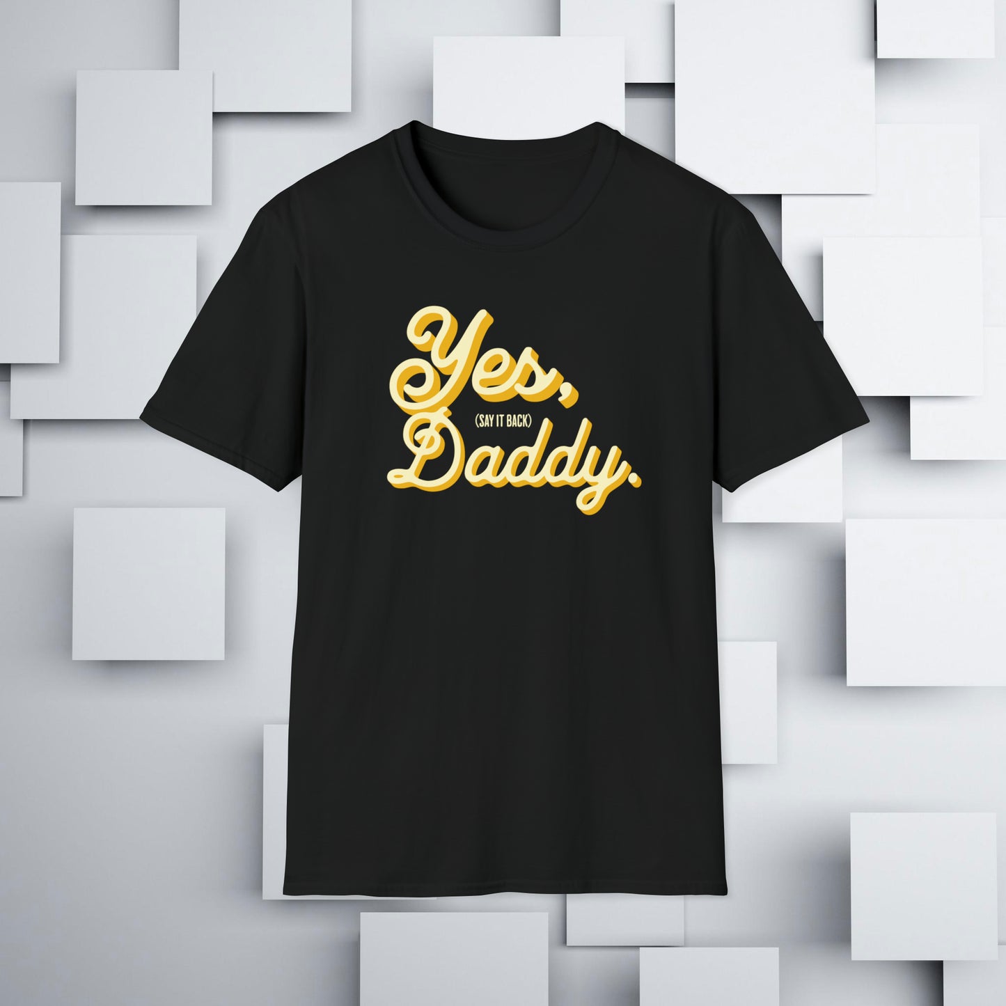 Yes, Daddy (Say It Back) T-Shirt