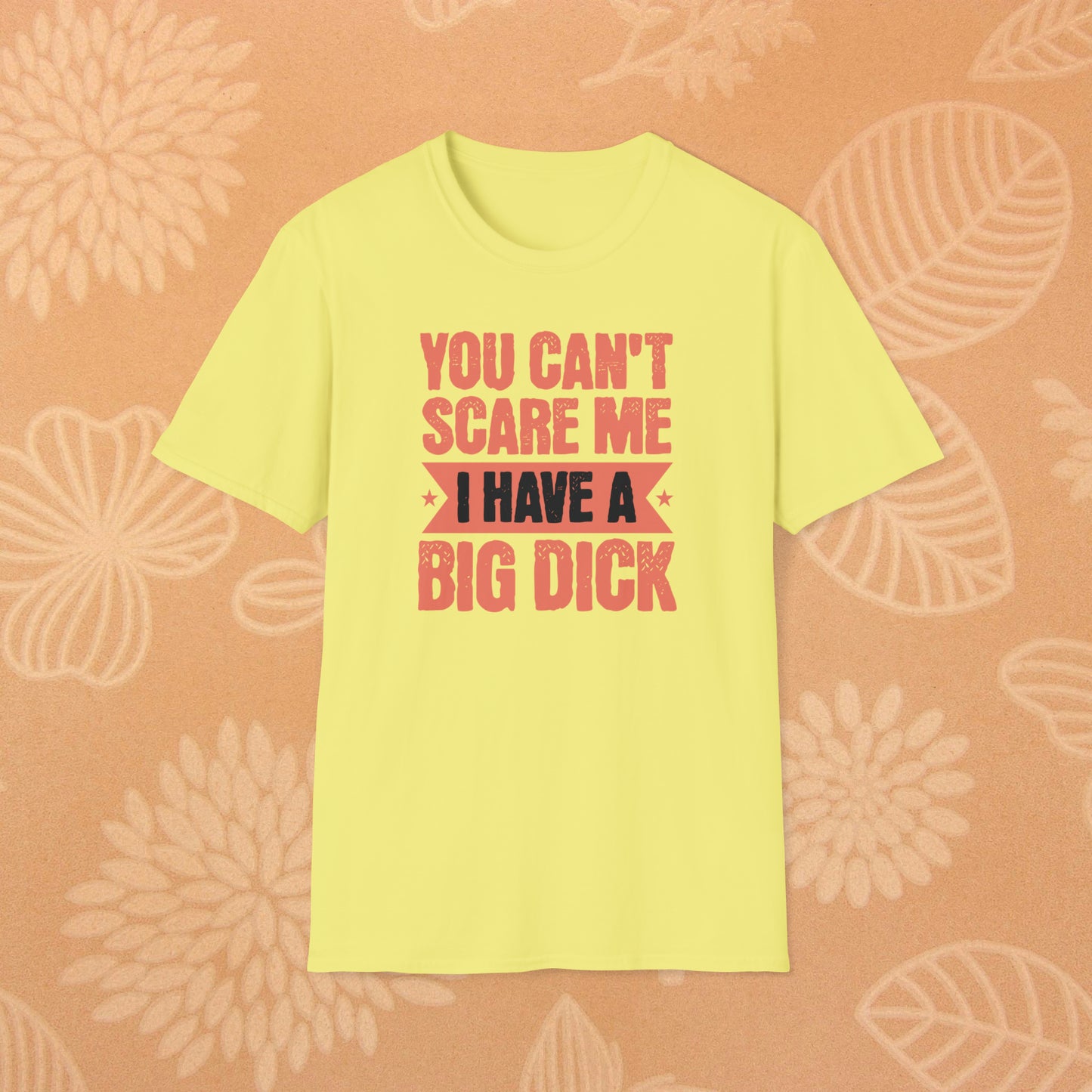 You Can't Scare Me T-Shirt (Big Dick)