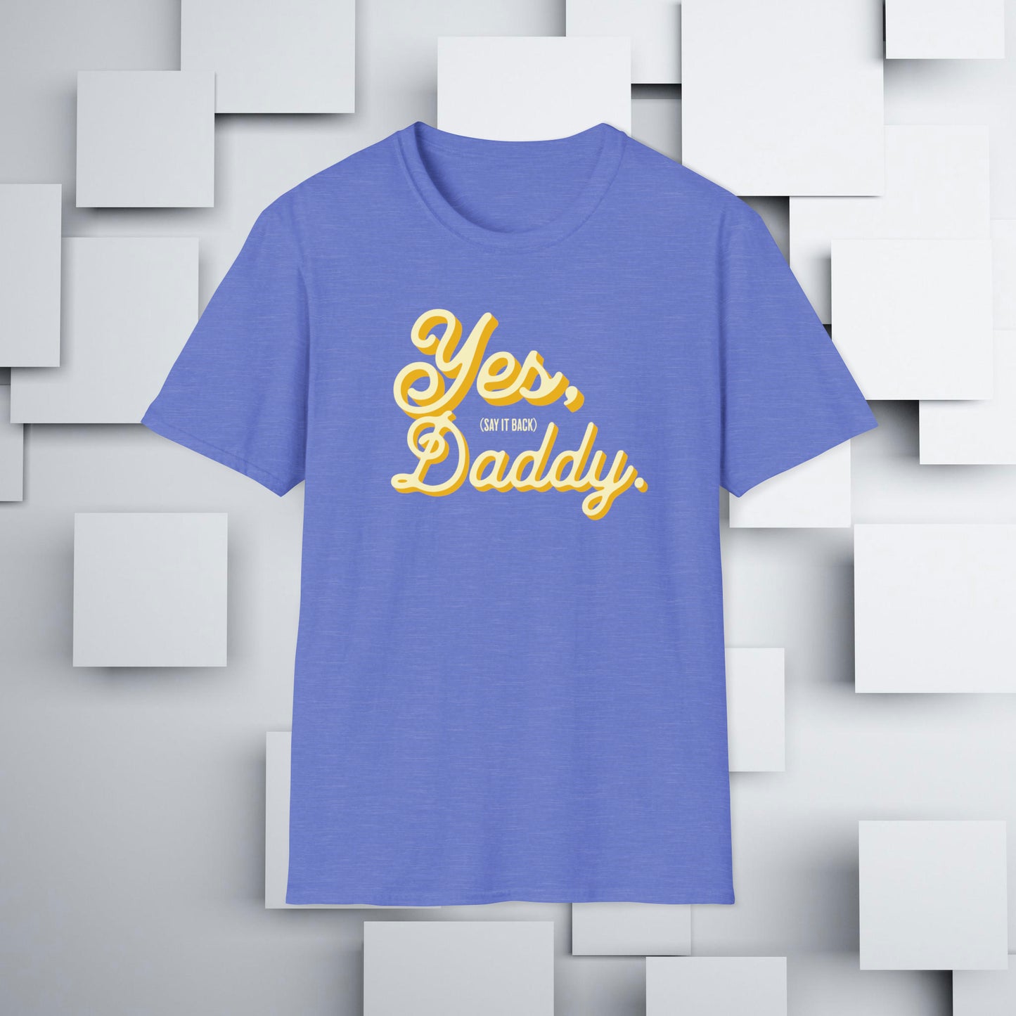 Yes, Daddy (Say It Back) T-Shirt