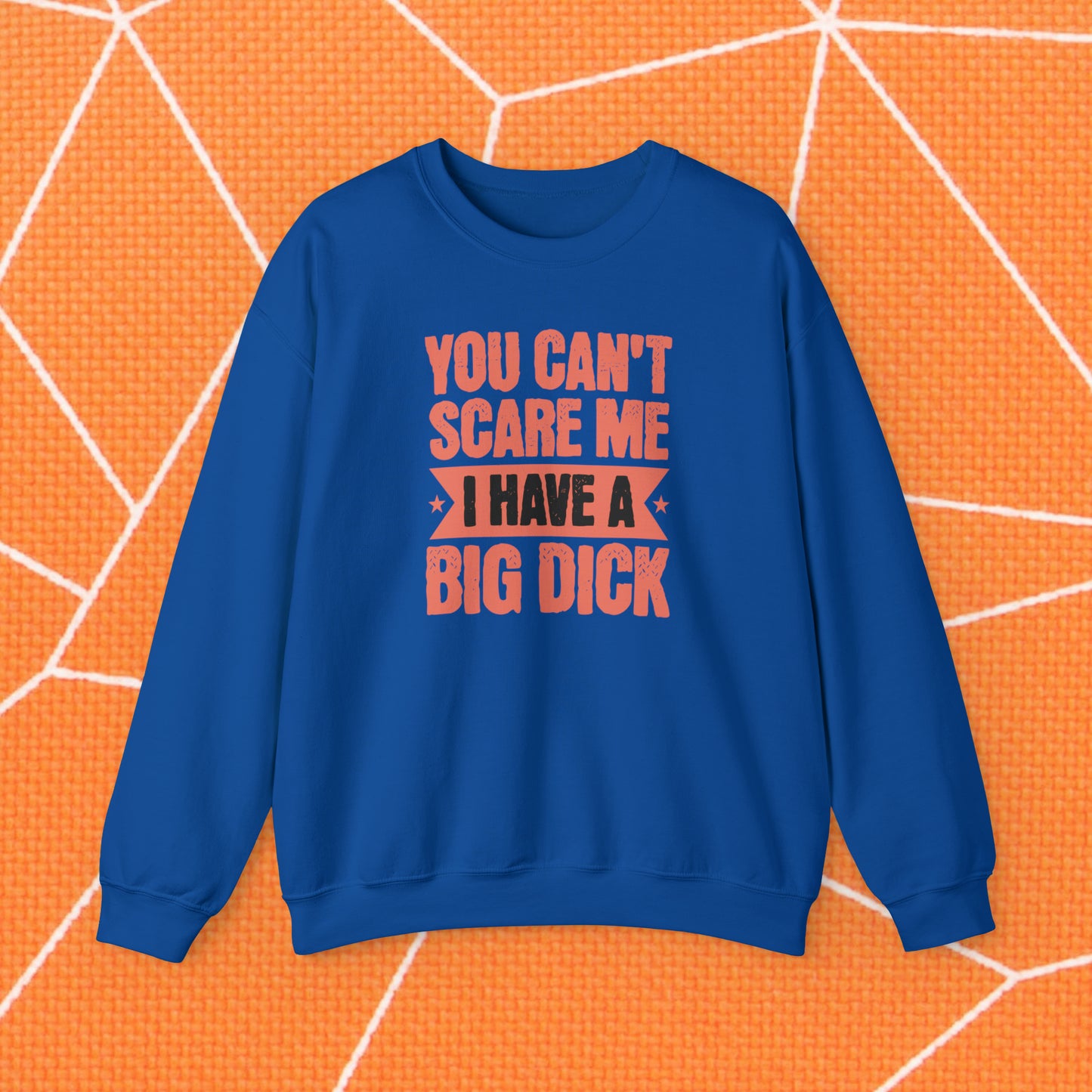 You Can't Scare Me Crewneck Sweatshirt (Big Dick)