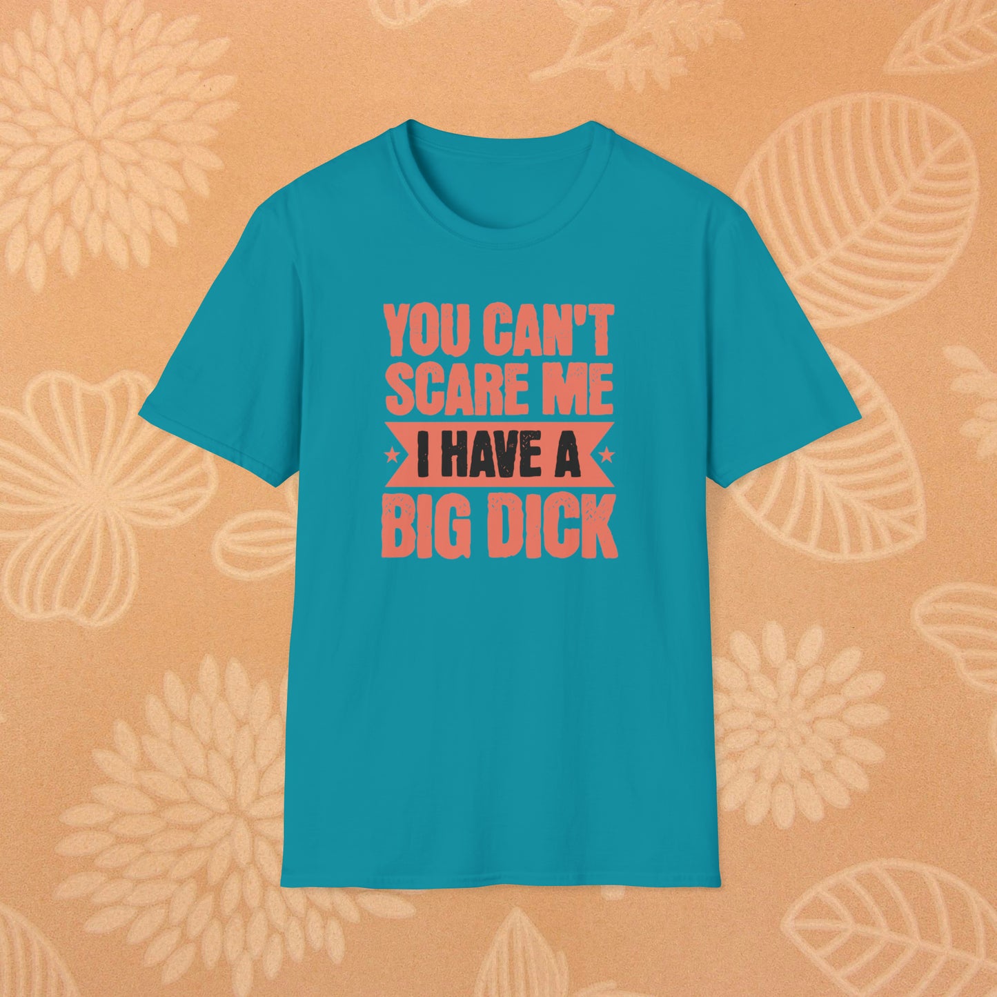 You Can't Scare Me T-Shirt (Big Dick)