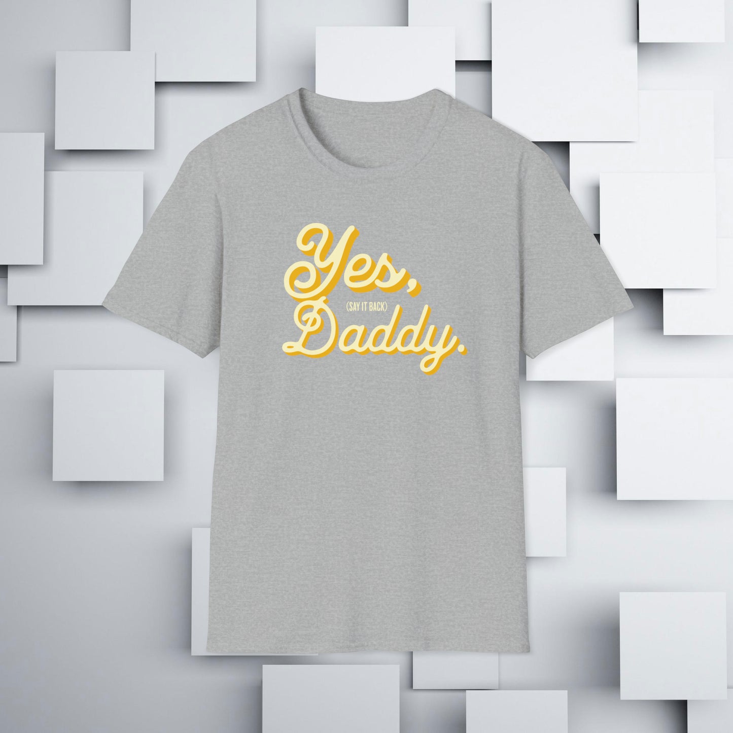 Yes, Daddy (Say It Back) T-Shirt