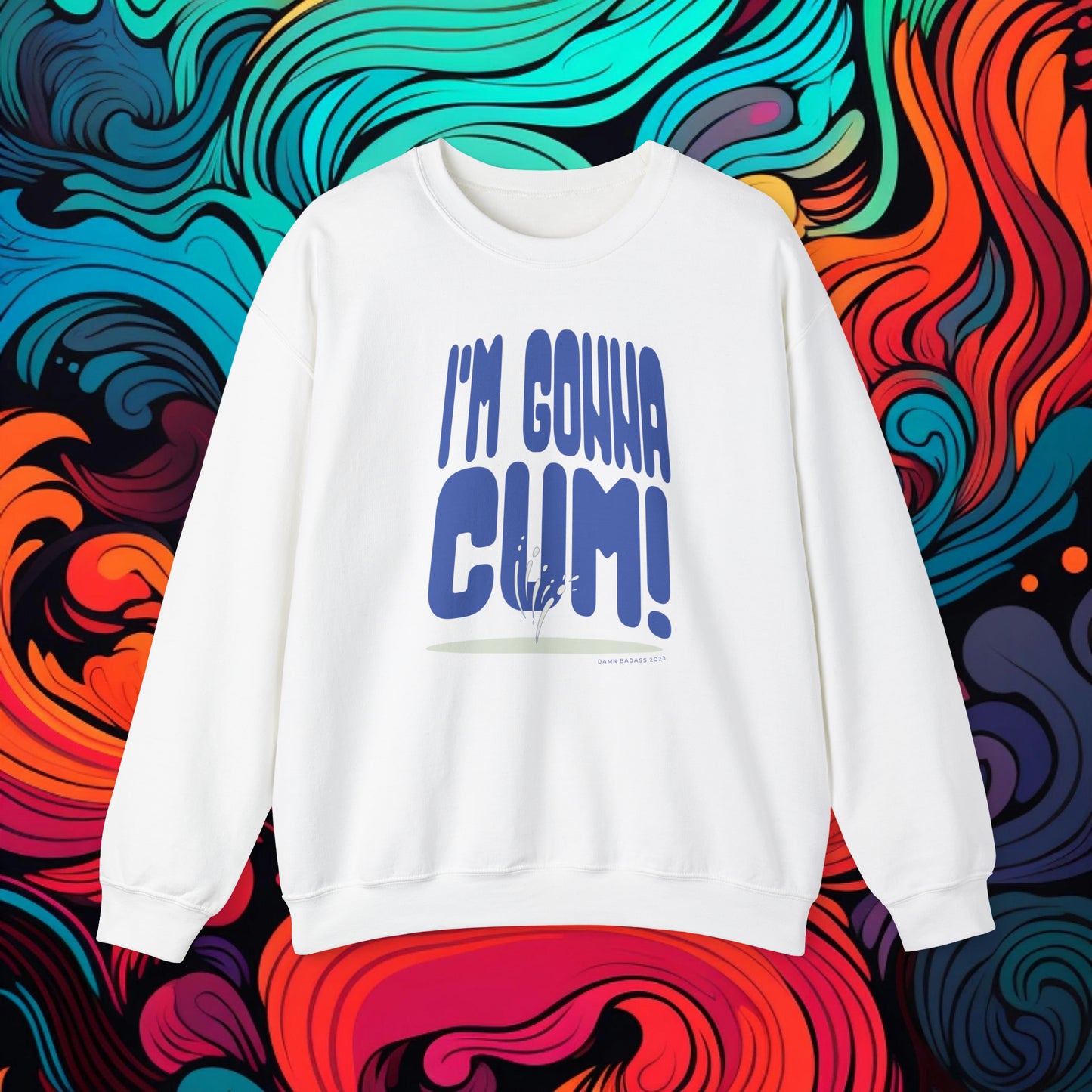 I'm Gonna Cum! Crewneck Sweatshirt