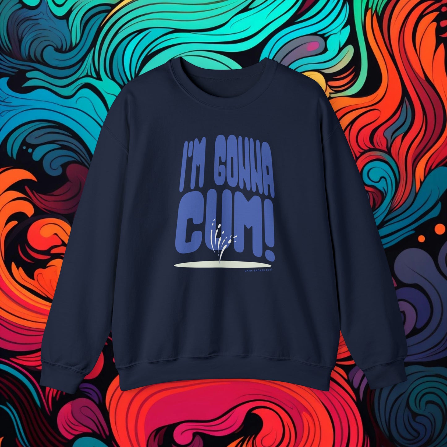 I'm Gonna Cum! Crewneck Sweatshirt