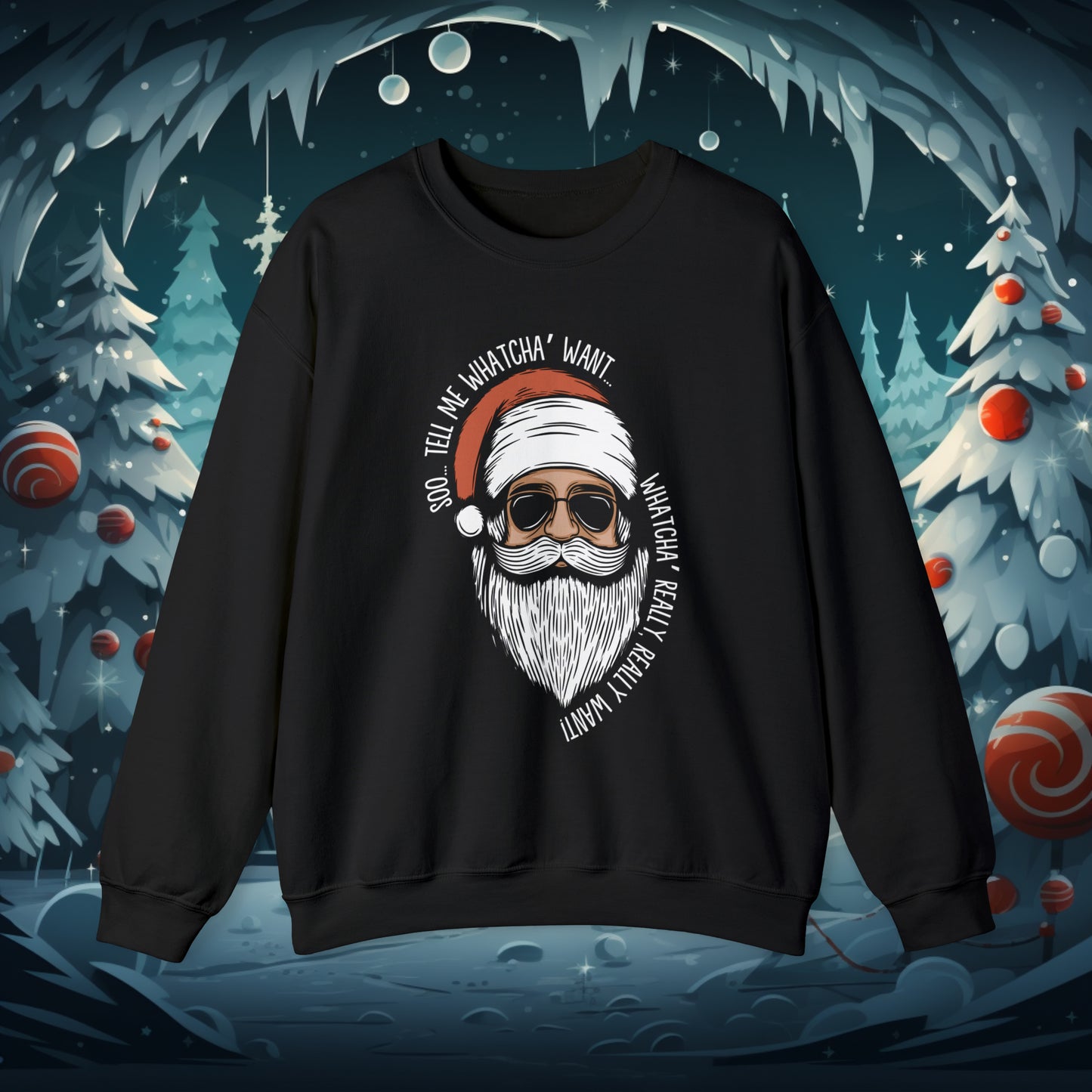 Tell Me Whatcha Want Christmas Crewneck Sweatshirt