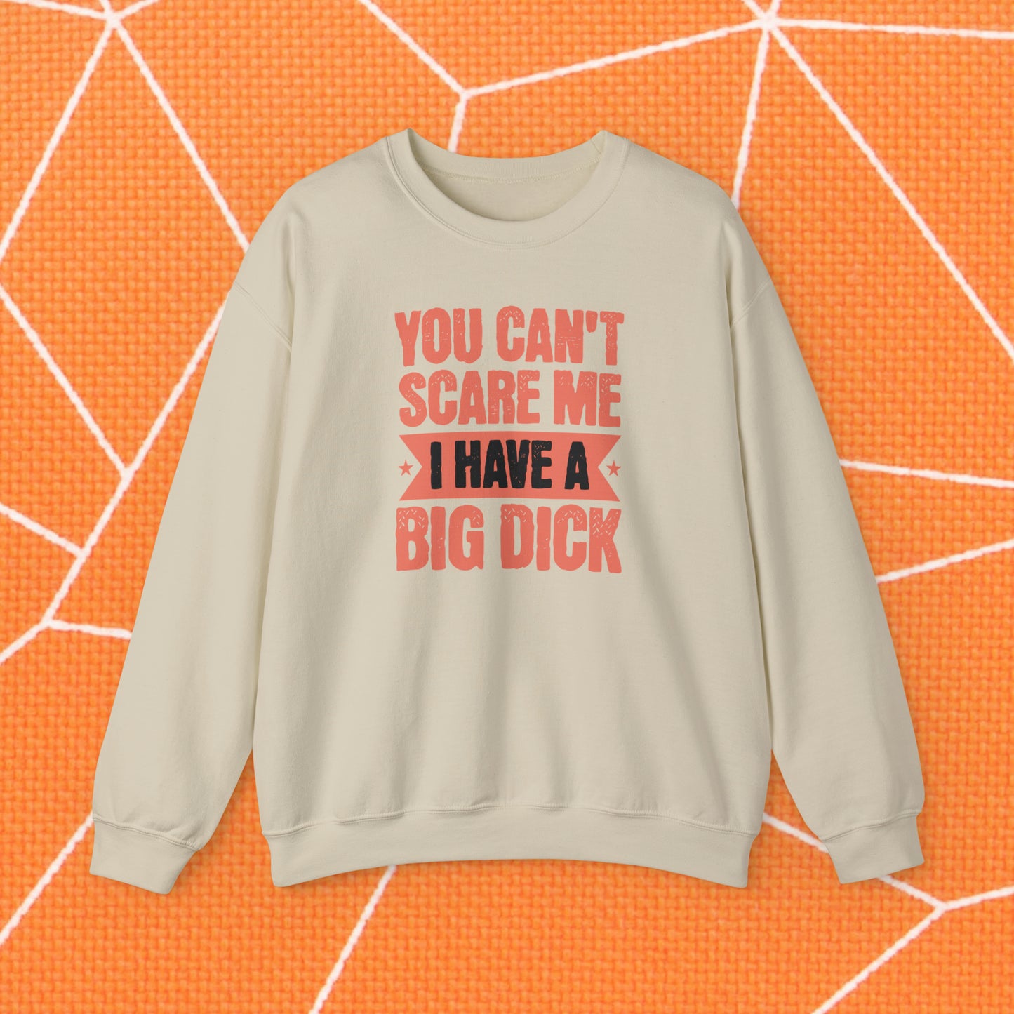 You Can't Scare Me Crewneck Sweatshirt (Big Dick)