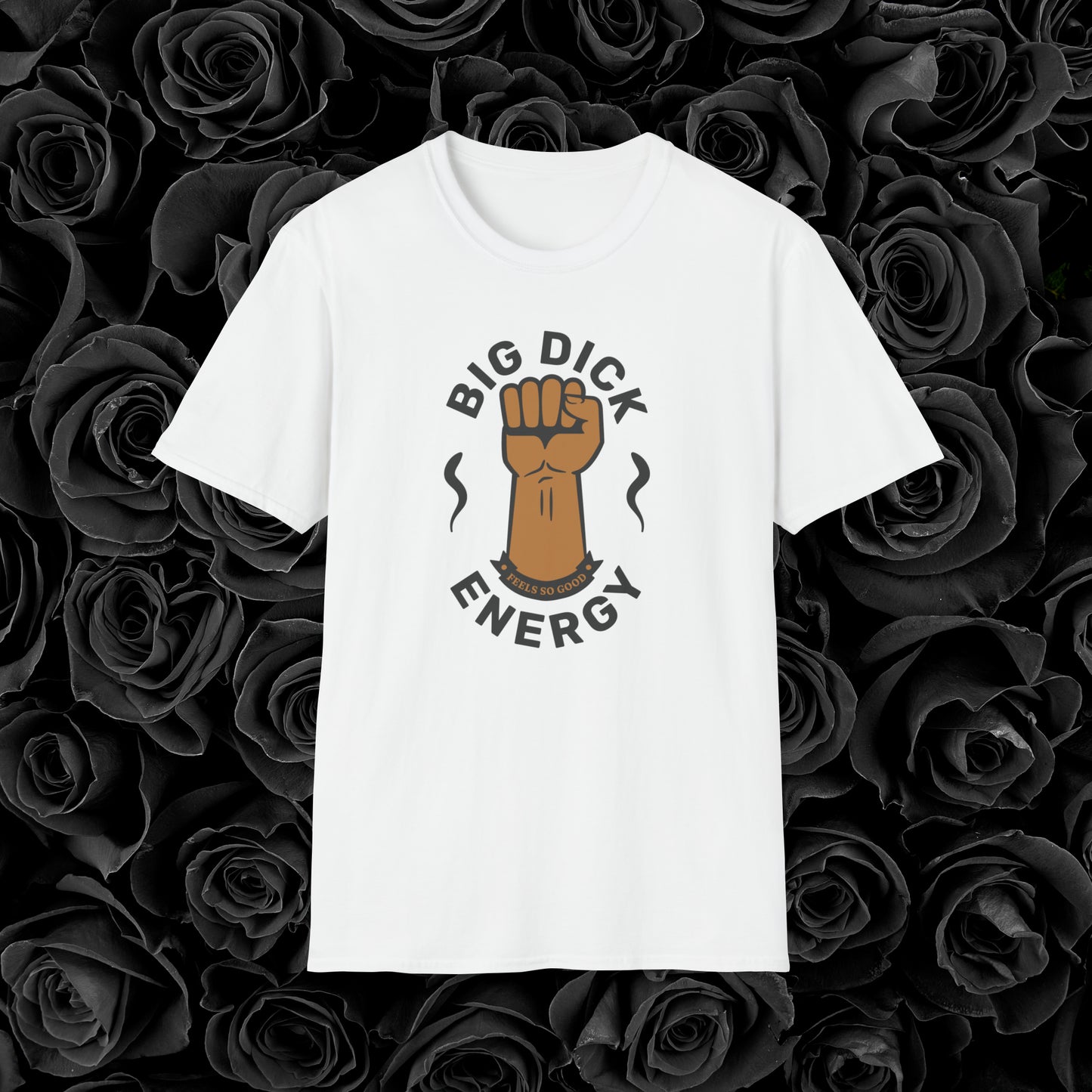 Big Dick Energy T-Shirt (Feels So Good)