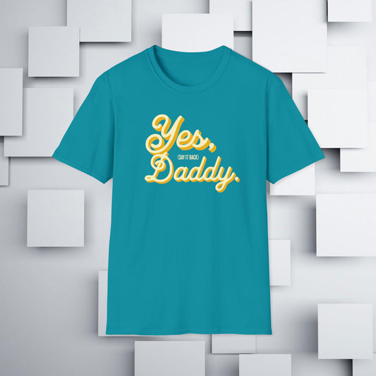 Yes, Daddy (Say It Back) T-Shirt