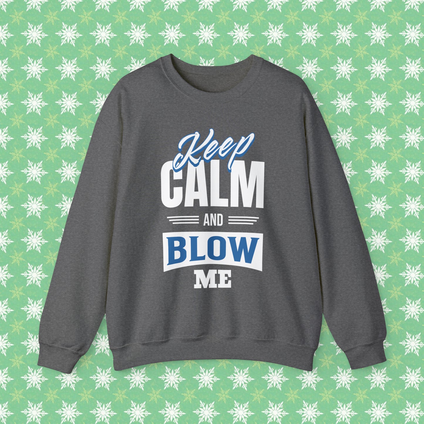 Keep Calm And Blow Me Crewneck Sweatshirt