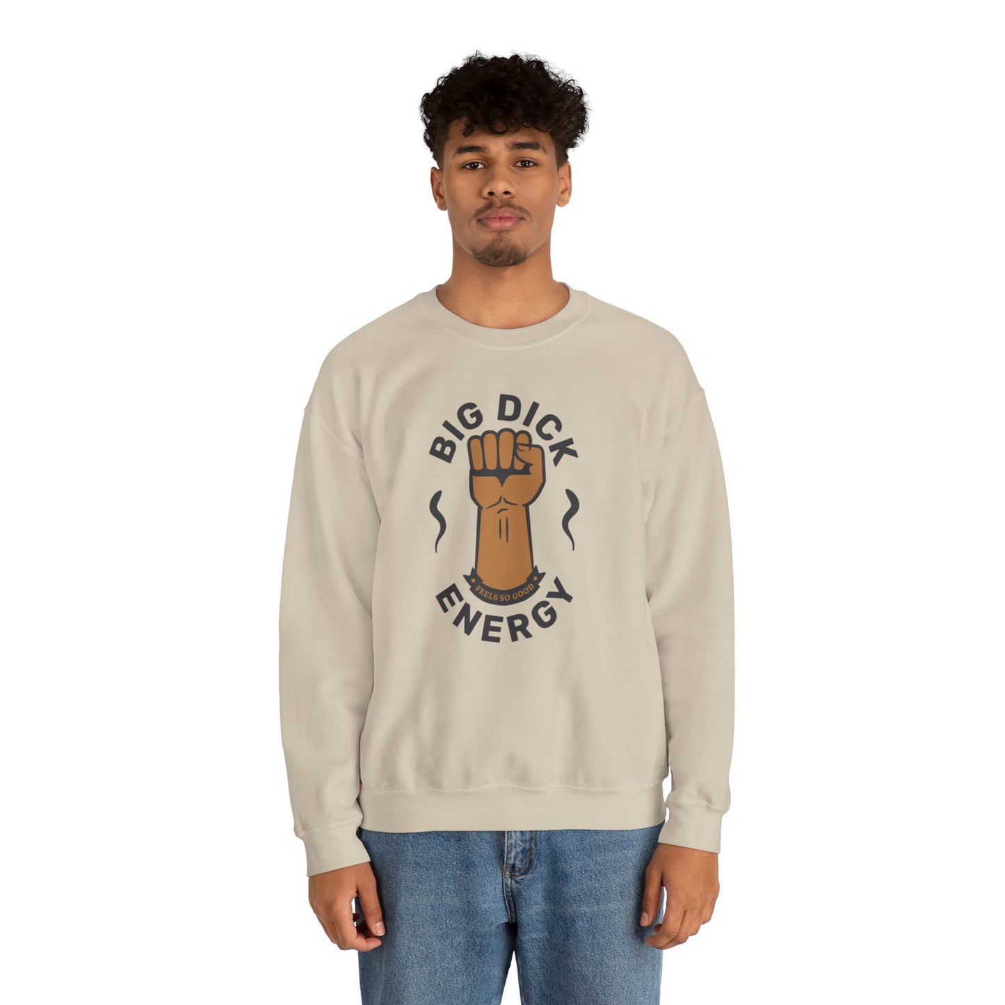 Big Dick Energy Crewneck Sweatshirt (Feels So Good)